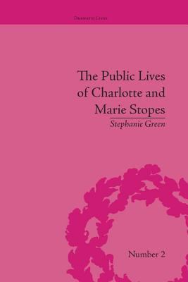 The Public Lives of Charlotte and Marie Stopes 1138661740 Book Cover