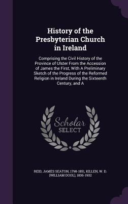 History of the Presbyterian Church in Ireland: ... 1342235797 Book Cover