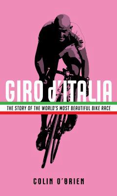 Giro d'Italia: The Story of the World's Most Be... 1781257167 Book Cover