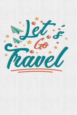 Let's Go Travel: Keep track of travel adventure... 1081756837 Book Cover