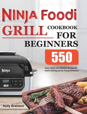 Ninja Foodi Grill Cookbook for Beginners: 550 E... 1801215049 Book Cover