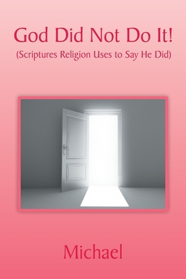God Did Not Do It!: (Scriptures Religion Uses t... 1669819175 Book Cover