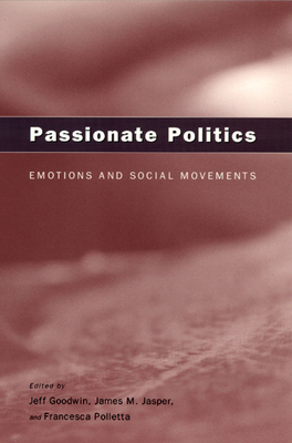 Passionate Politics: Emotions and Social Movements 0226303985 Book Cover