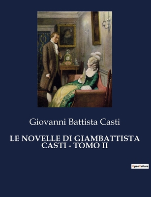 Le Novelle Di Giambattista Casti - Tomo II [Italian] B0CJB3PXVJ Book Cover