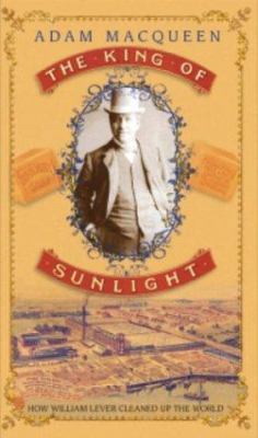 The King of Sunlight: How William Lever Cleaned... 0593051858 Book Cover