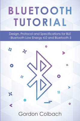 Bluetooth Tutorial: Design, Protocol and Specif... 1073331687 Book Cover