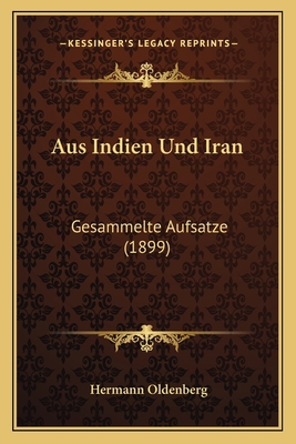 Aus Indien Und Iran: Gesammelte Aufsatze (1899) [German] 1167545176 Book Cover