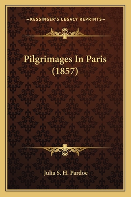Pilgrimages In Paris (1857) 1164933183 Book Cover