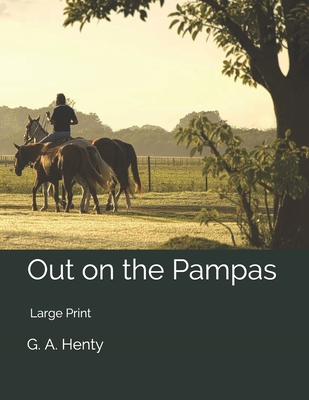 Out on the Pampas: Large Print 1698914075 Book Cover
