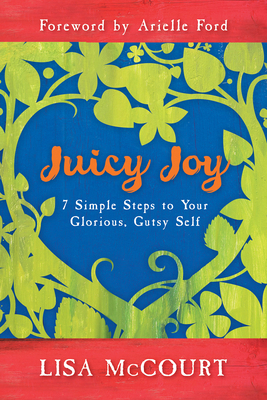 Juicy Joy: 7 Simple Steps to Your Glorious, Gut... 1401933637 Book Cover