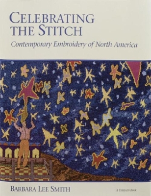 Celebrating the Stitch: Contemporary Embroidery... 094239139X Book Cover