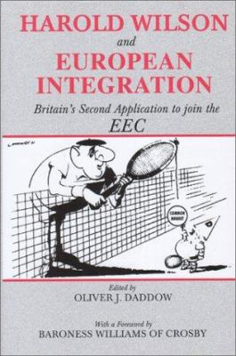 Harold Wilson and European Integration: Britain... 0714682071 Book Cover