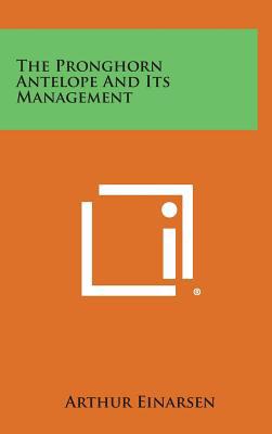 The Pronghorn Antelope and Its Management 1258780011 Book Cover