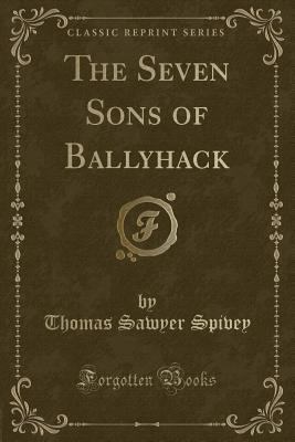 The Seven Sons of Ballyhack (Classic Reprint) 025946970X Book Cover