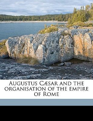 Augustus Cæsar and the Organisation of the Empi... 1175462683 Book Cover