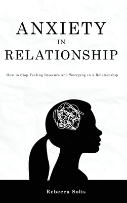 Anxiety in Relationship: How to Stop Feeling In... 191410398X Book Cover