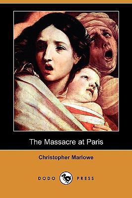 The Massacre at Paris (Dodo Press) 1409949672 Book Cover