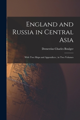 England and Russia in Central Asia: With Two Ma... 1015045669 Book Cover