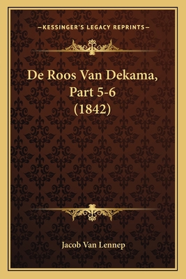 De Roos Van Dekama, Part 5-6 (1842) [Dutch] 1167640233 Book Cover