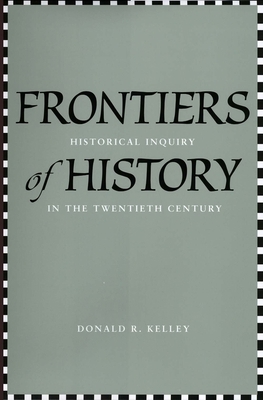 Frontiers of History: Historical Inquiry in the... 0300120621 Book Cover
