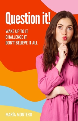 Question it!: Wake up to it, challenge it, don'... 8410059622 Book Cover