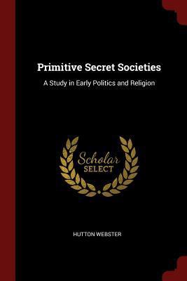 Primitive Secret Societies: A Study in Early Po... 1375711202 Book Cover