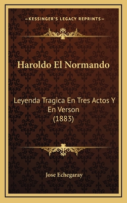 Haroldo El Normando: Leyenda Tragica En Tres Ac... [Spanish] 1169089879 Book Cover