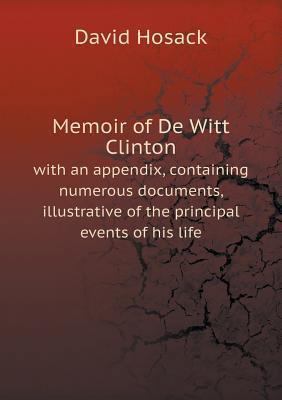 Memoir of De Witt Clinton with an appendix, con... 5518571097 Book Cover