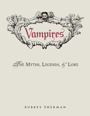 Vampires: The Myths, Legends, and Lore 1440580766 Book Cover