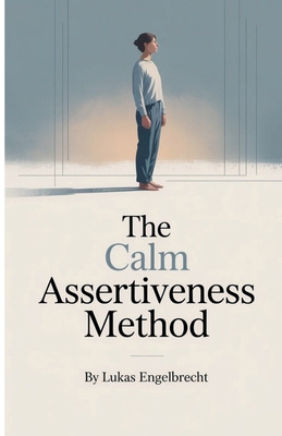 The Calm Assertiveness Method B0GMLLQFHT Book Cover