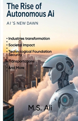 The Rise of Autonomous AI: AI's new Dawn B0F1KCXBS5 Book Cover