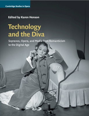 Technology and the Diva: Sopranos, Opera, and M... 1108723330 Book Cover
