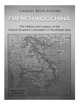 French Indochina: The History and Legacy of the... 172089910X Book Cover