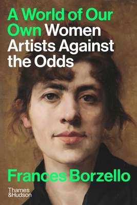 A World of Our Own: Women Artists Against the Odds 0500297215 Book Cover