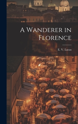 A Wanderer in Florence 1020896671 Book Cover