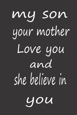 My Son Your Mother Love You and She Believe in ... B084QKMY8Q Book Cover