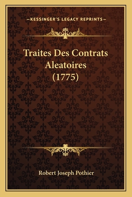 Traites Des Contrats Aleatoires (1775) [French] 116619129X Book Cover
