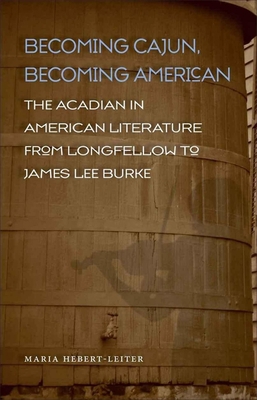 Becoming Cajun, Becoming American: The Acadian ... 080713435X Book Cover