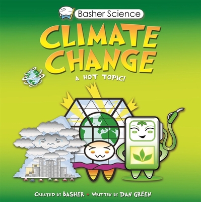 Basher Science: Climate Change: A Hot Topic 1663625212 Book Cover