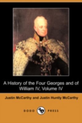 A History of the Four Georges and of William IV... 1409926257 Book Cover