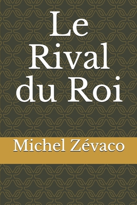 Le Rival du Roi [French] 1706071191 Book Cover