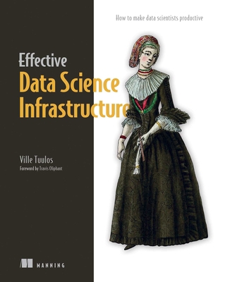 Effective Data Science Infrastructure: How to M... 1617299197 Book Cover