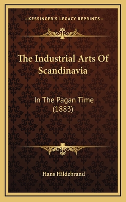 The Industrial Arts Of Scandinavia: In The Paga... 1165178710 Book Cover