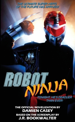 Robot Ninja: The Novelization 1960721615 Book Cover