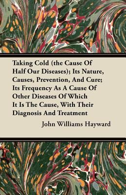 Taking Cold (the Cause of Half Our Diseases); I... 1446098710 Book Cover