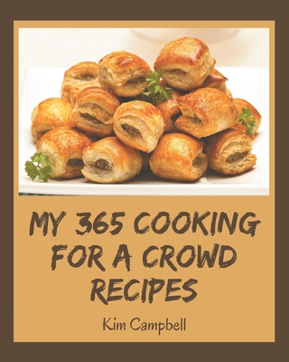 My 365 Cooking for a Crowd Recipes: The Best-ev... B08GDKGDDM Book Cover