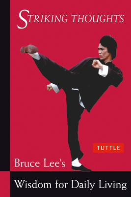 Striking Thoughts: Bruce Lee's Wisdom for Daily... 0804834717 Book Cover
