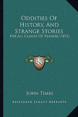 Oddities Of History, And Strange Stories: For A... 1164836234 Book Cover