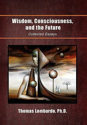 Wisdom, Consciousness, and the Future: Collecte... 1462883613 Book Cover