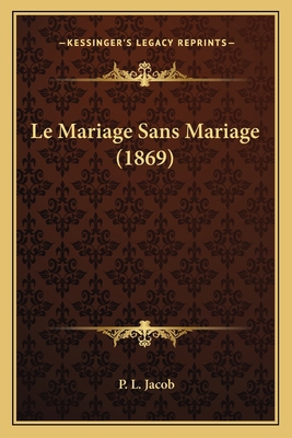Le Mariage Sans Mariage (1869) [French] 1167474988 Book Cover